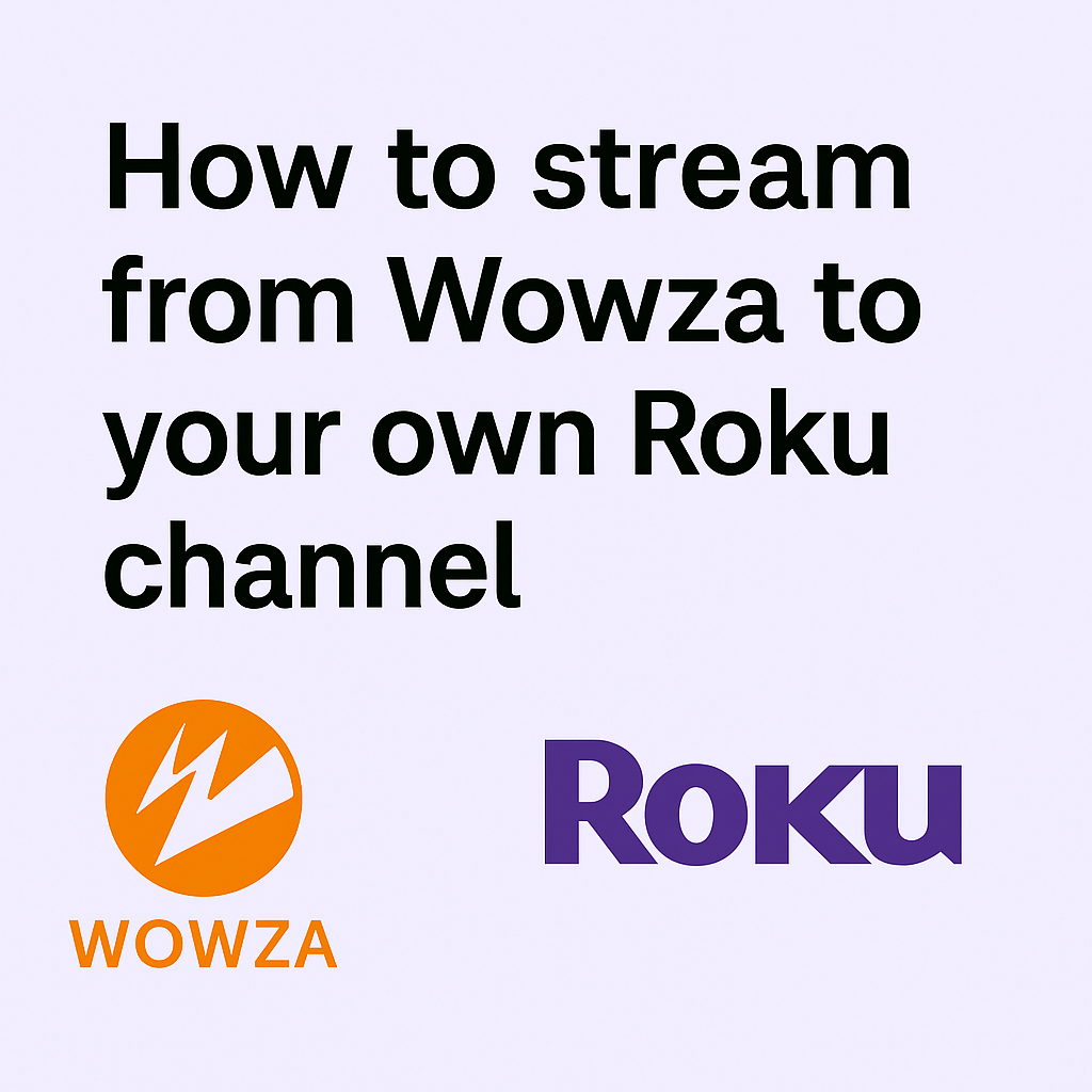 How to stream from Wowza to your own Roku channel